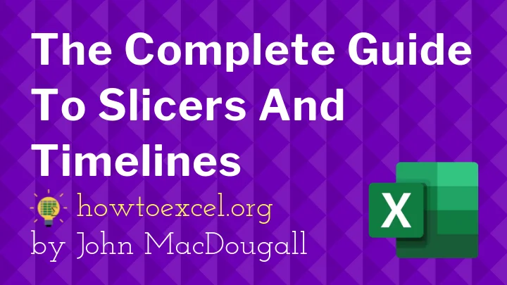 The Complete Guide To Slicers And Timelines In Microsoft Excel