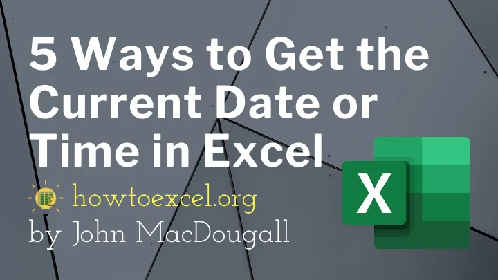 5 Ways to Get the Current Date or Time in Excel